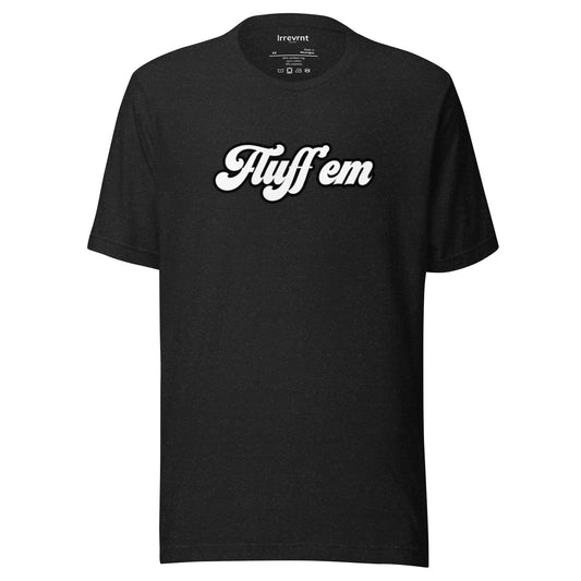 Fluff' Em - Unisex t-shirt